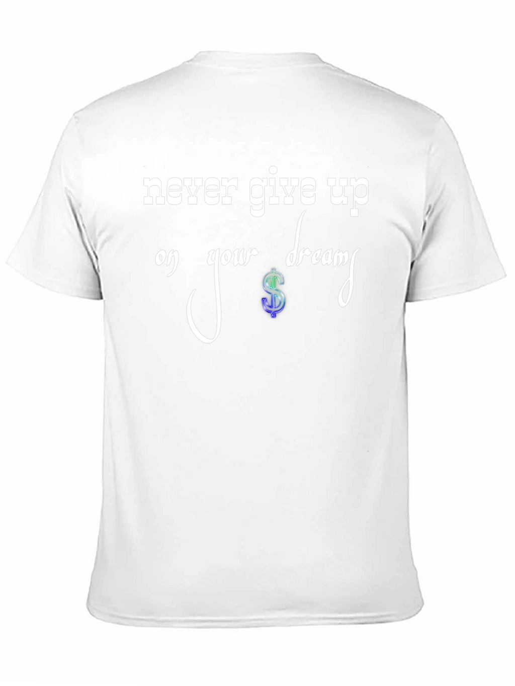 Never Give Up Dream T-Shirt