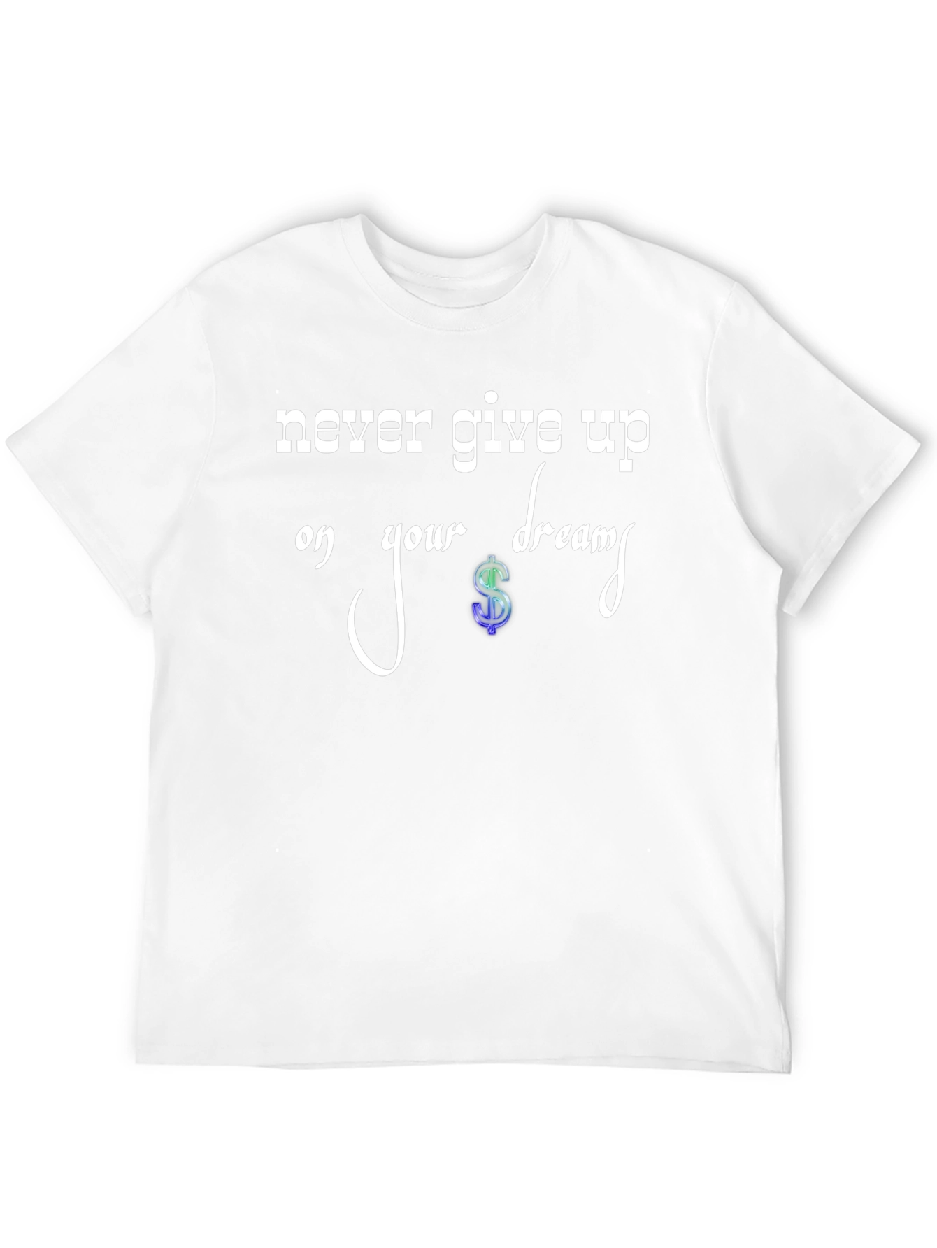 Never Give Up Dream T-Shirt