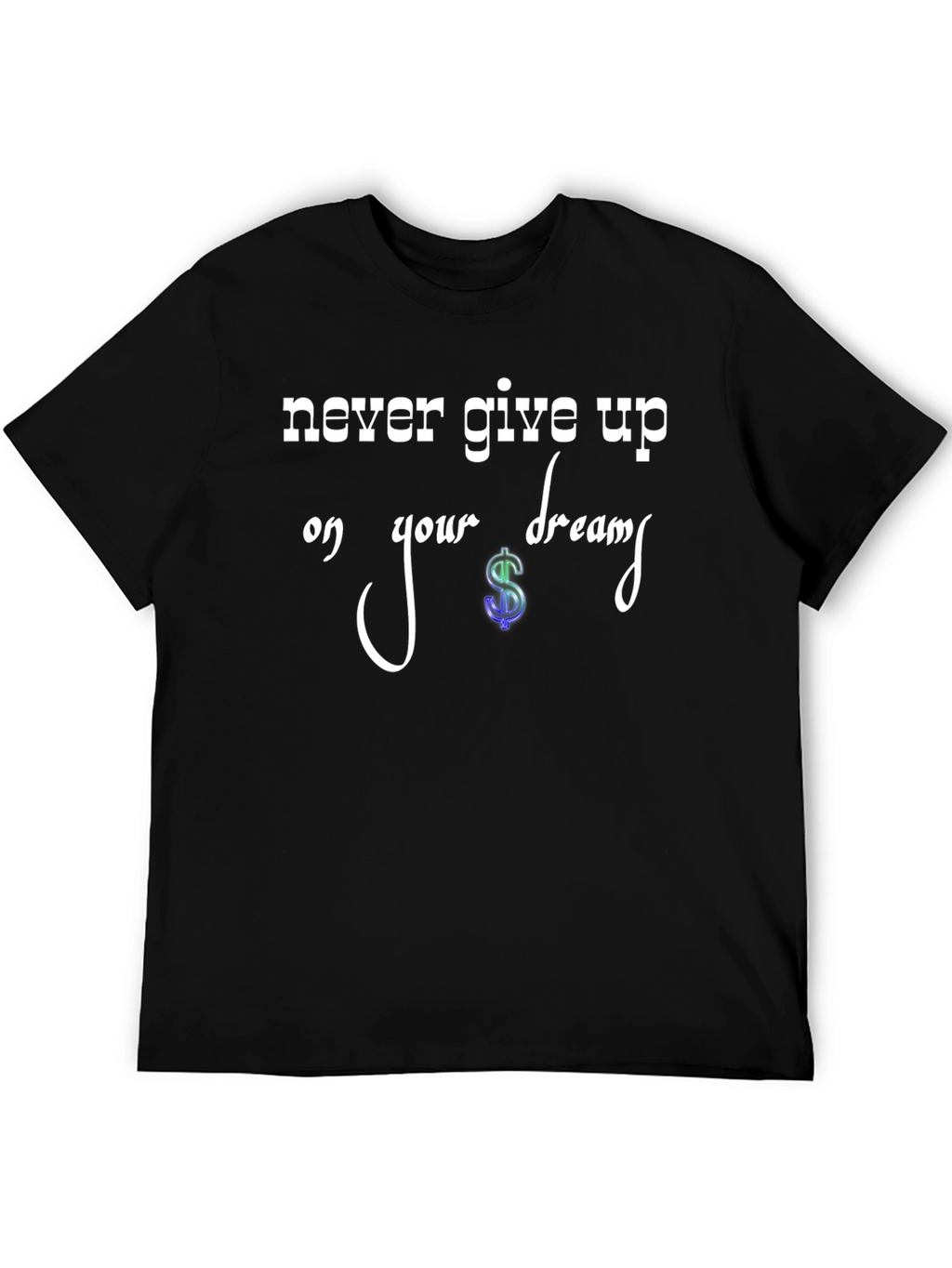 Never Give Up Dream T-Shirt