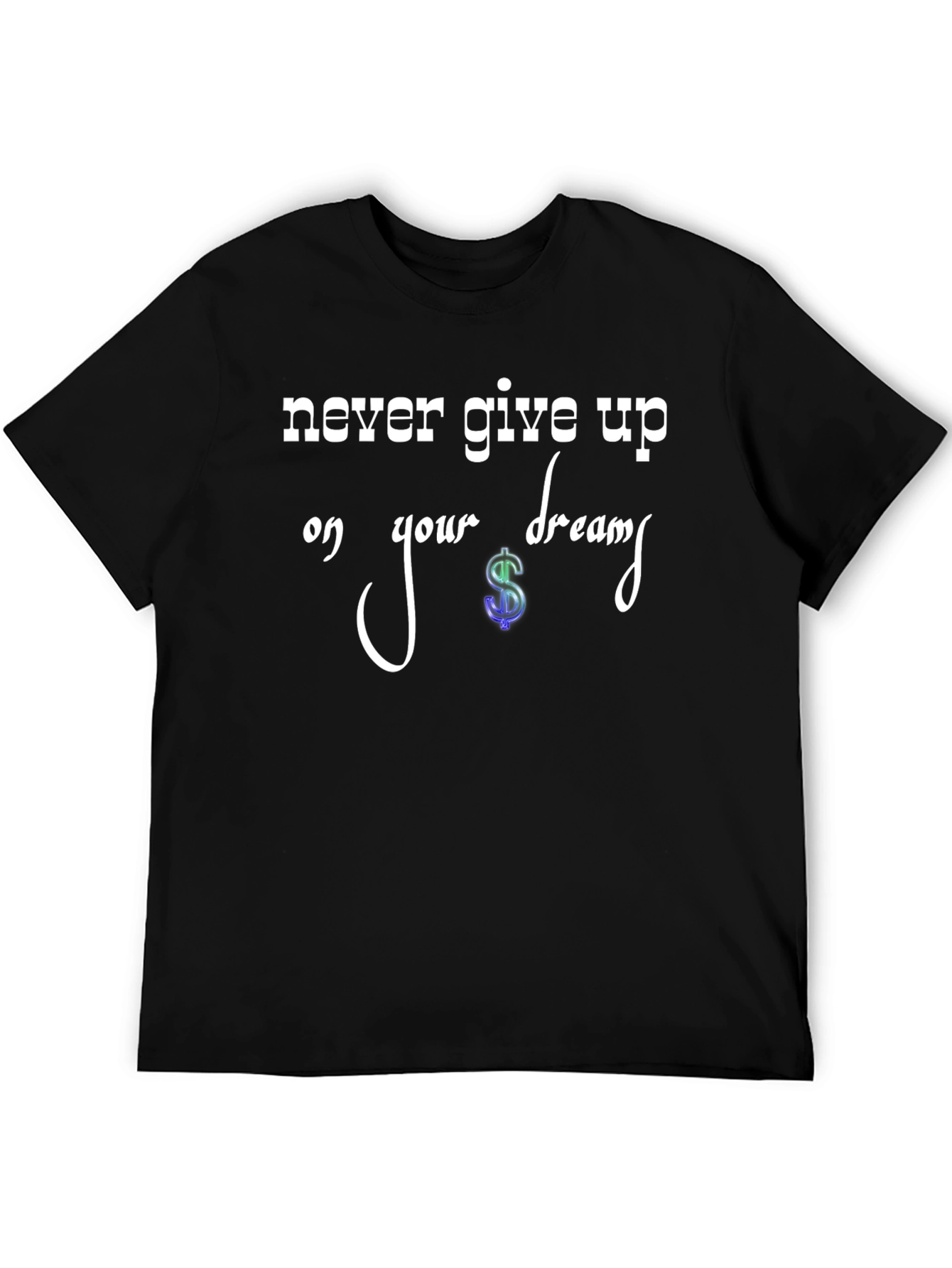 Never Give Up Dream T-Shirt
