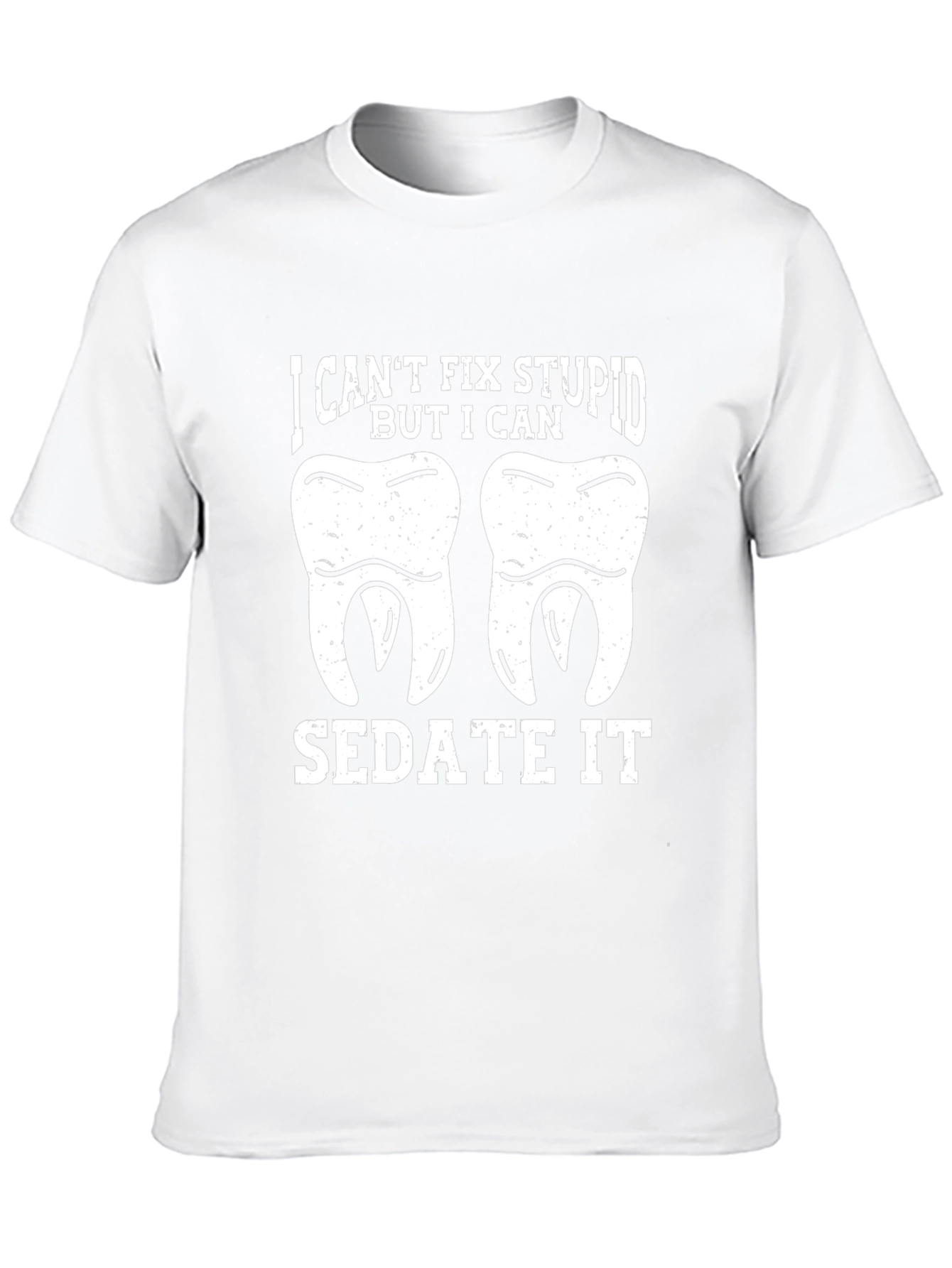 Funny Dentist T-Shirt - I Cant Fix Stupid