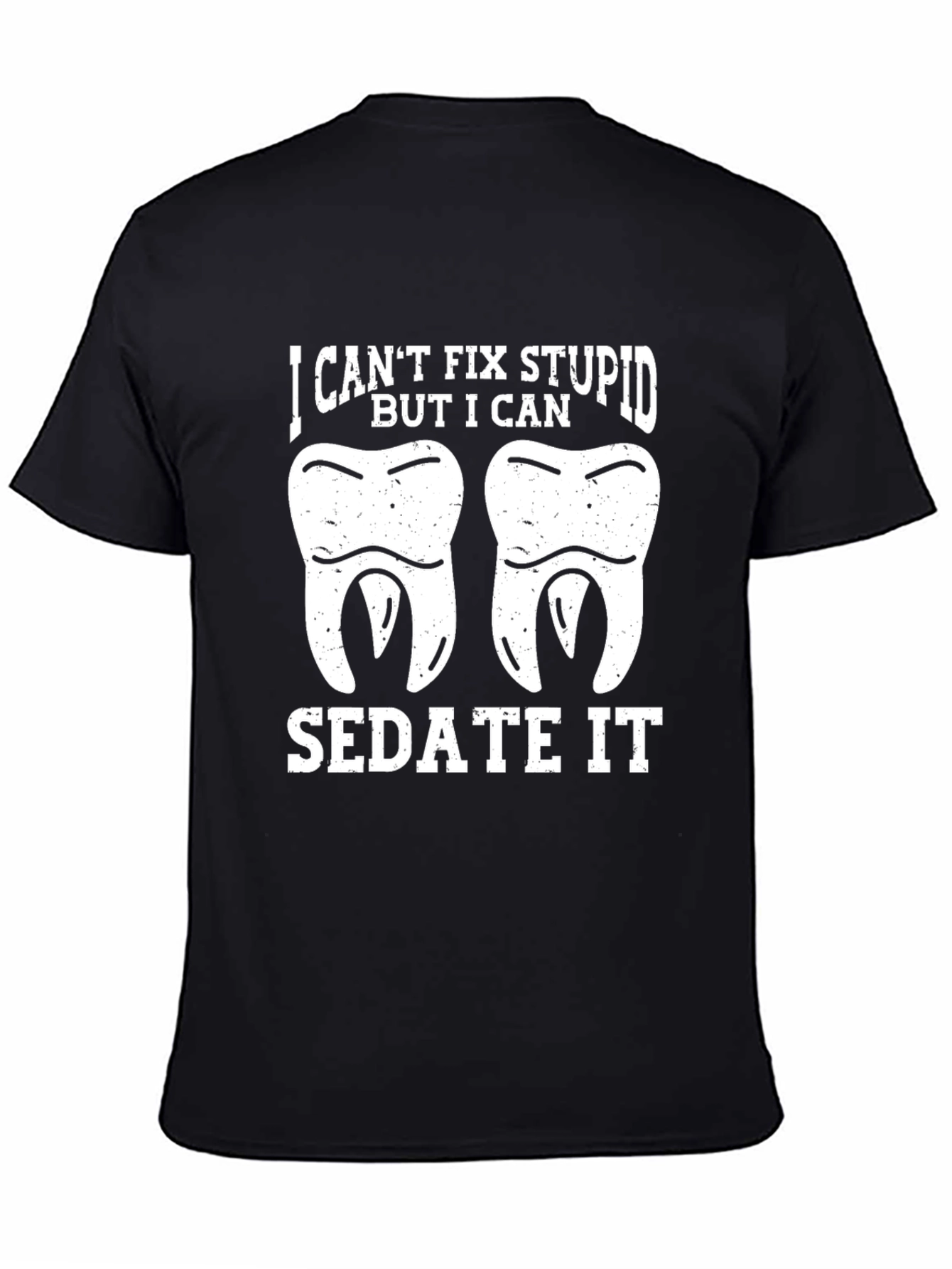 Funny Dentist T-Shirt - I Cant Fix Stupid