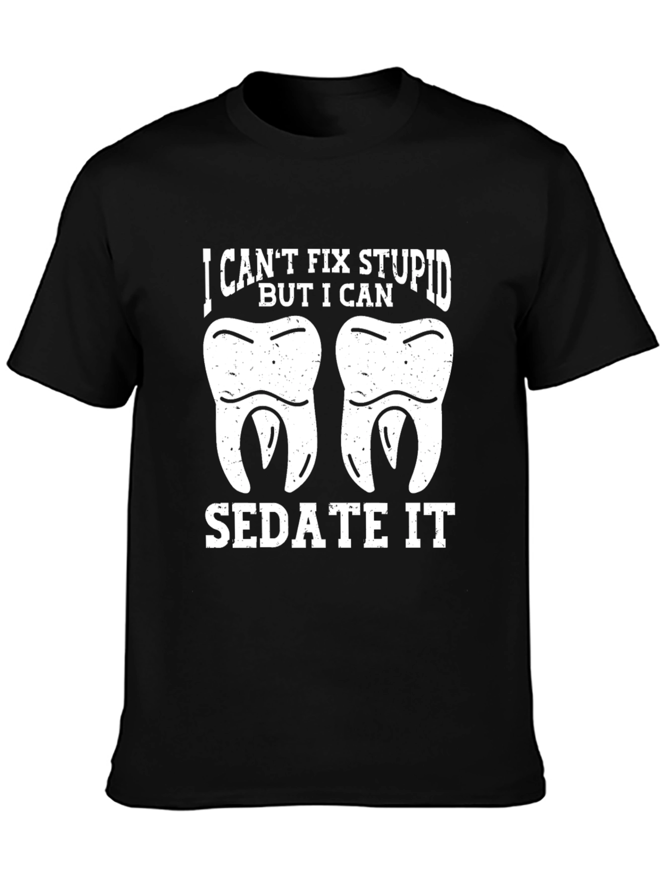 Funny Dentist T-Shirt - I Cant Fix Stupid