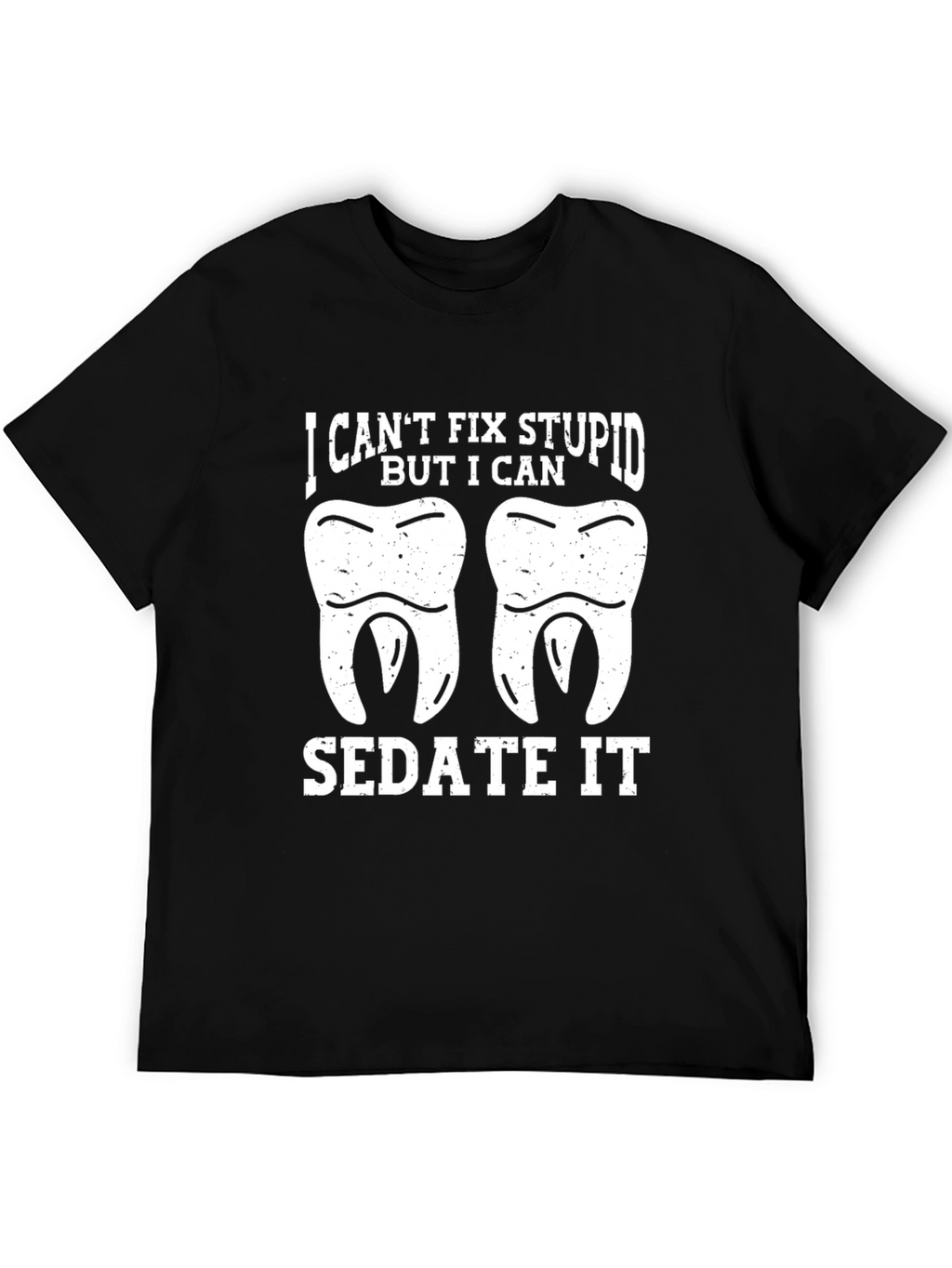 Funny Dentist T-Shirt - I Cant Fix Stupid