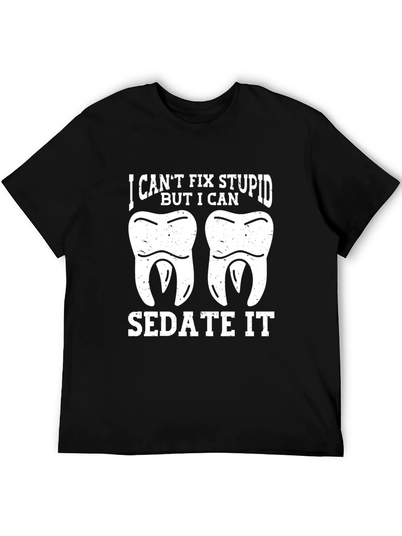 Funny Dentist T-Shirt - I Cant Fix Stupid