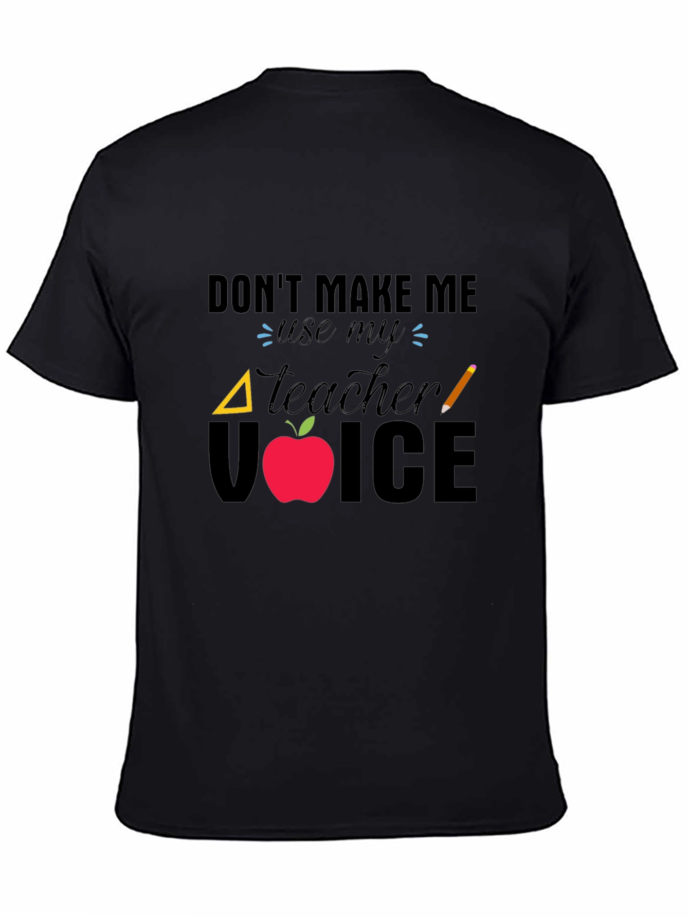 Dont Make Me Use My Teacher Voice T-Shirt