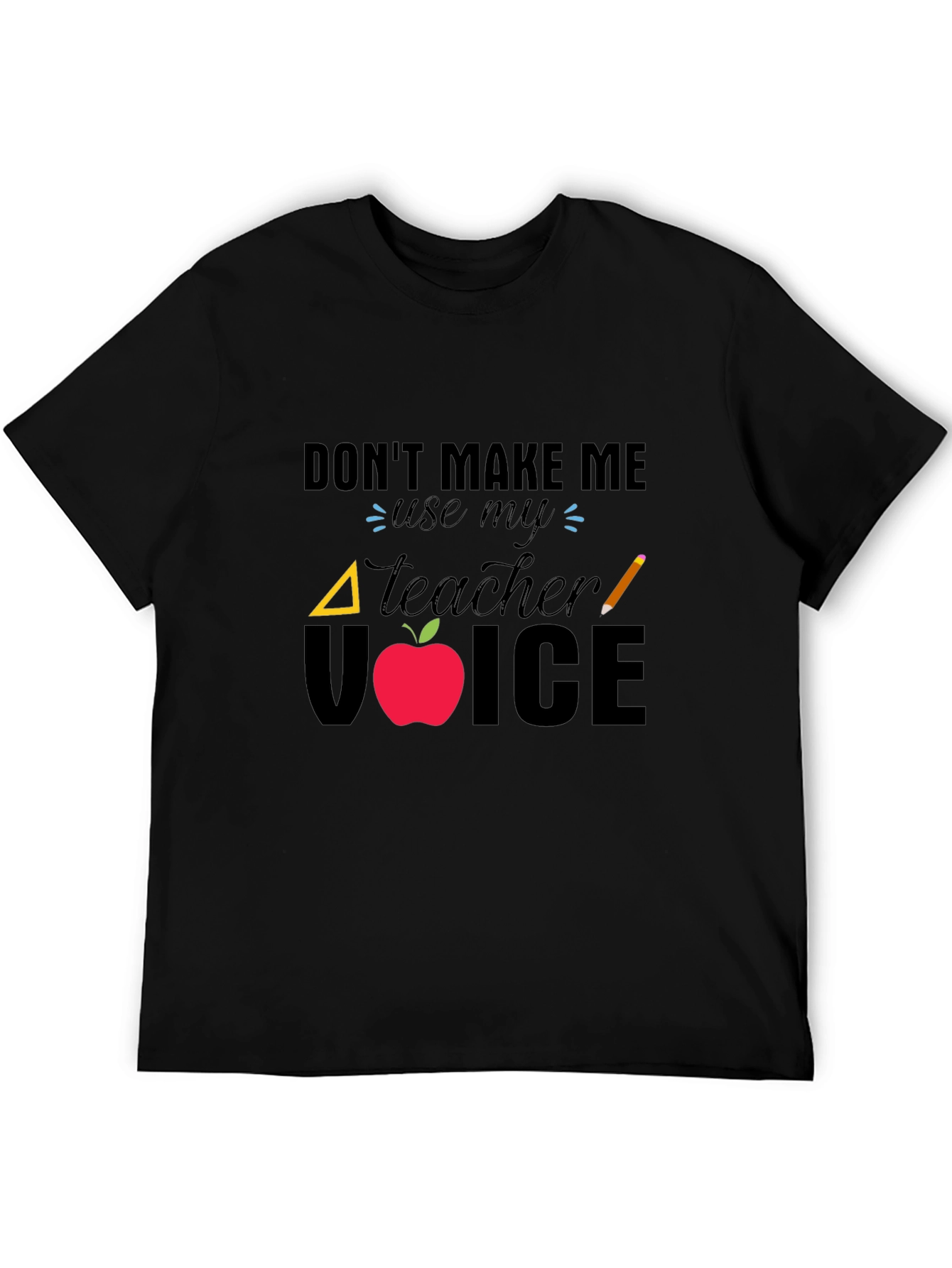 Dont Make Me Use My Teacher Voice T-Shirt
