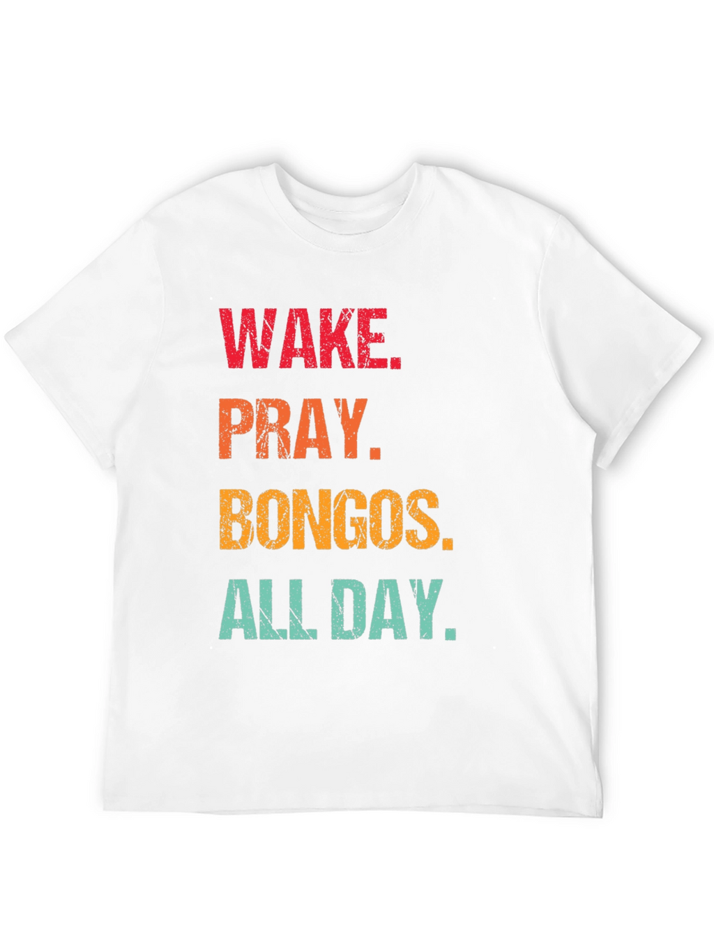 Wake Pray Bongos All Day T-Shirt