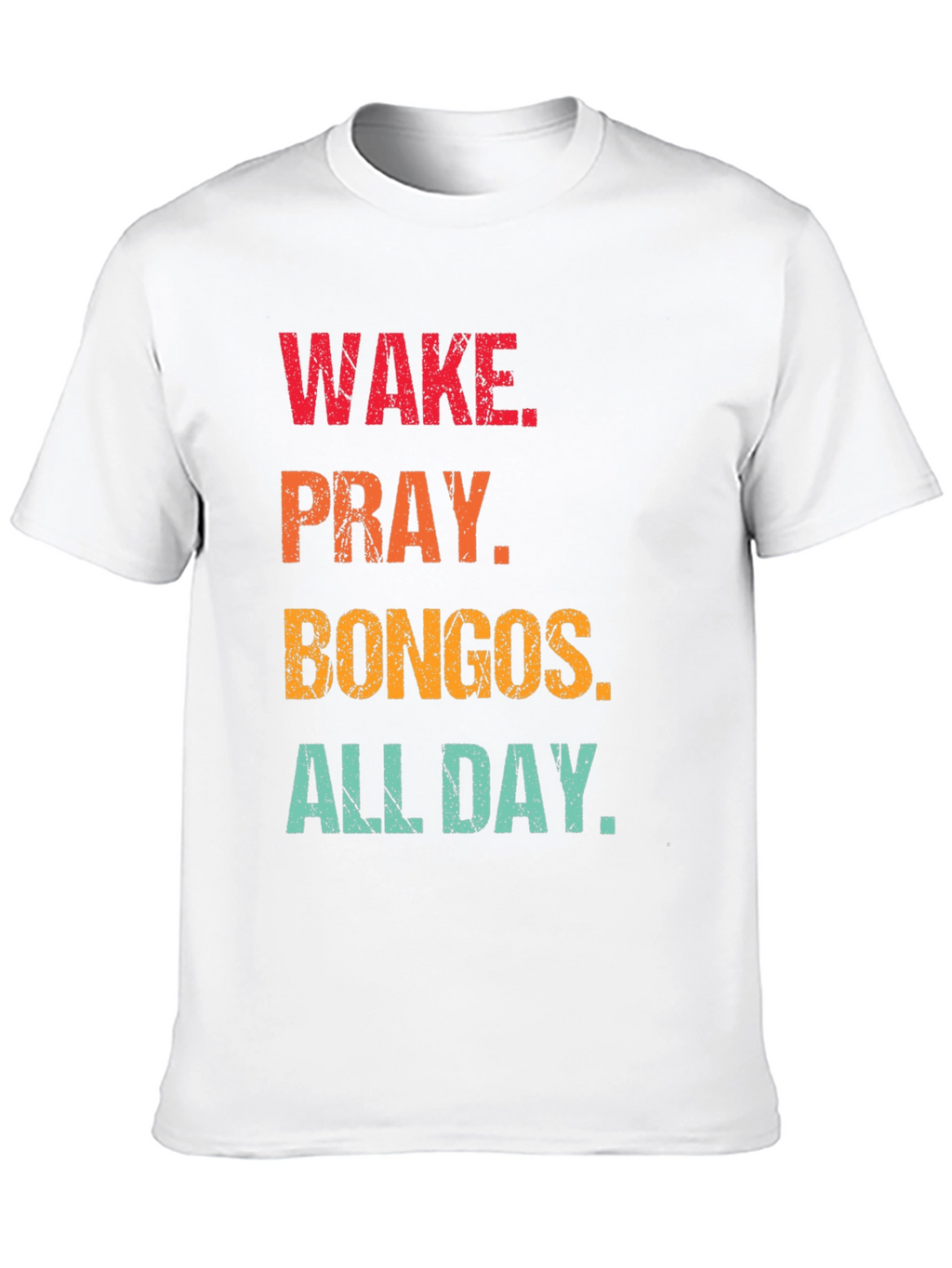 Wake Pray Bongos All Day T-Shirt
