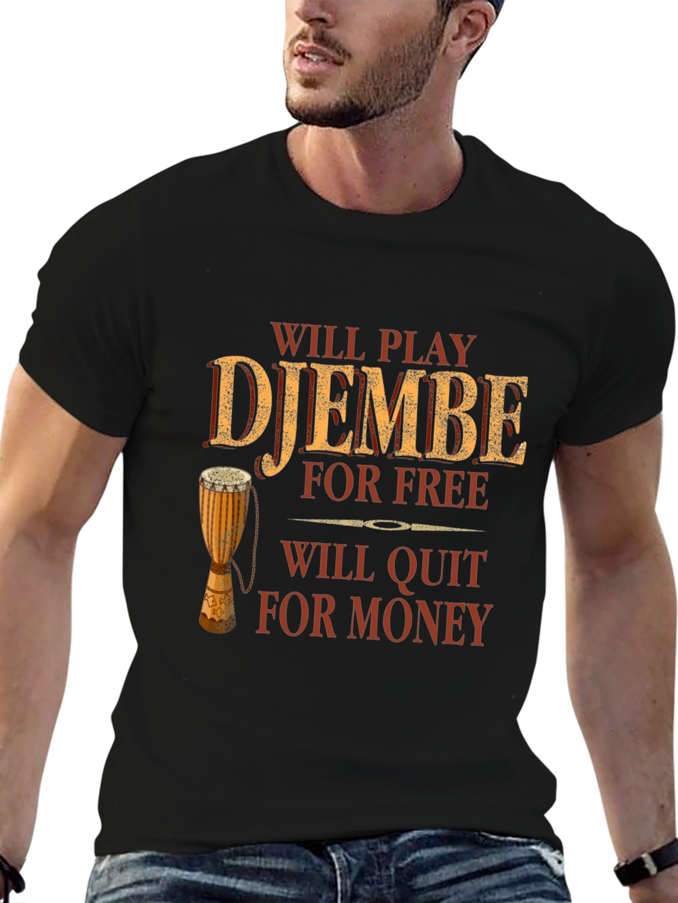 Djembe Player T-Shirt: Will Play for Free Quit for Money - Drummer Tee