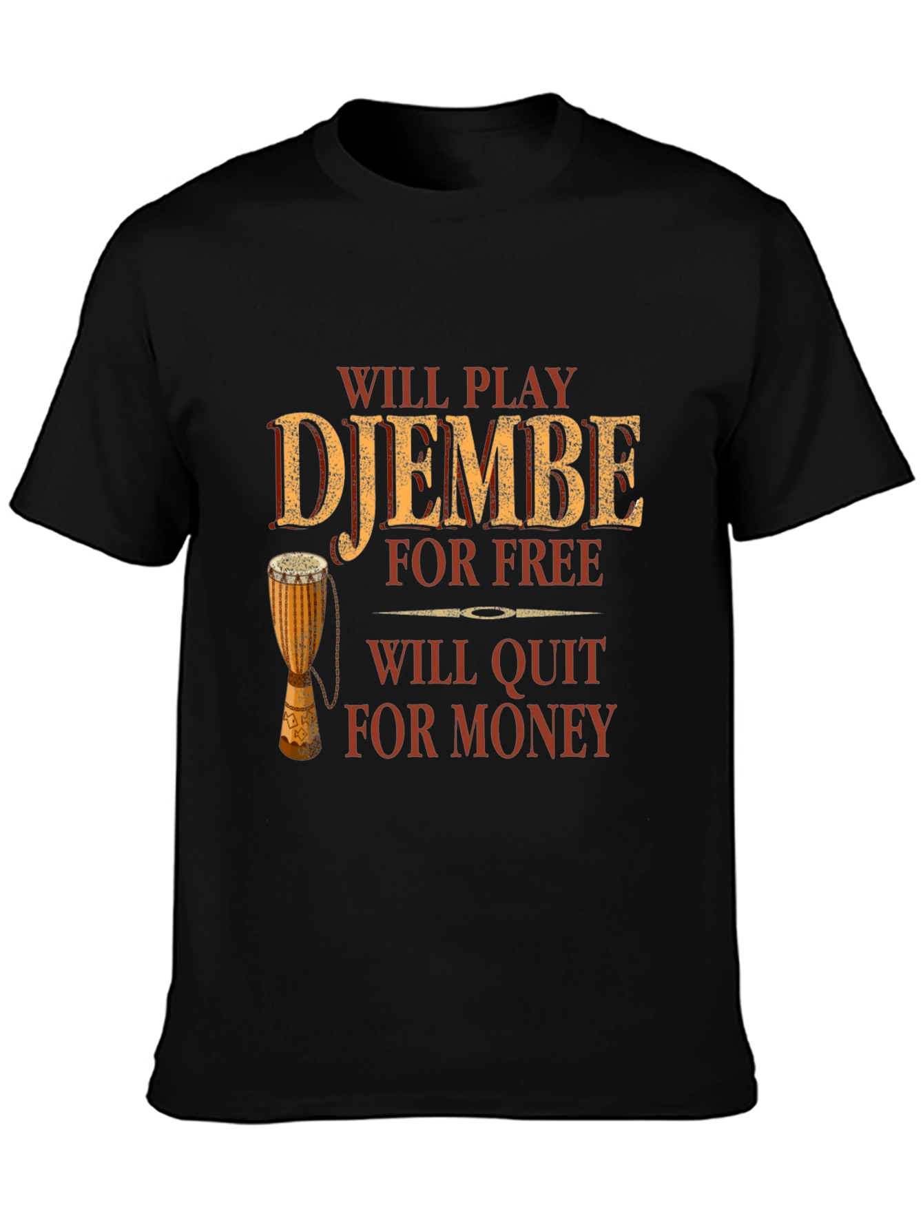Djembe Player T-Shirt: Will Play for Free Quit for Money - Drummer Tee