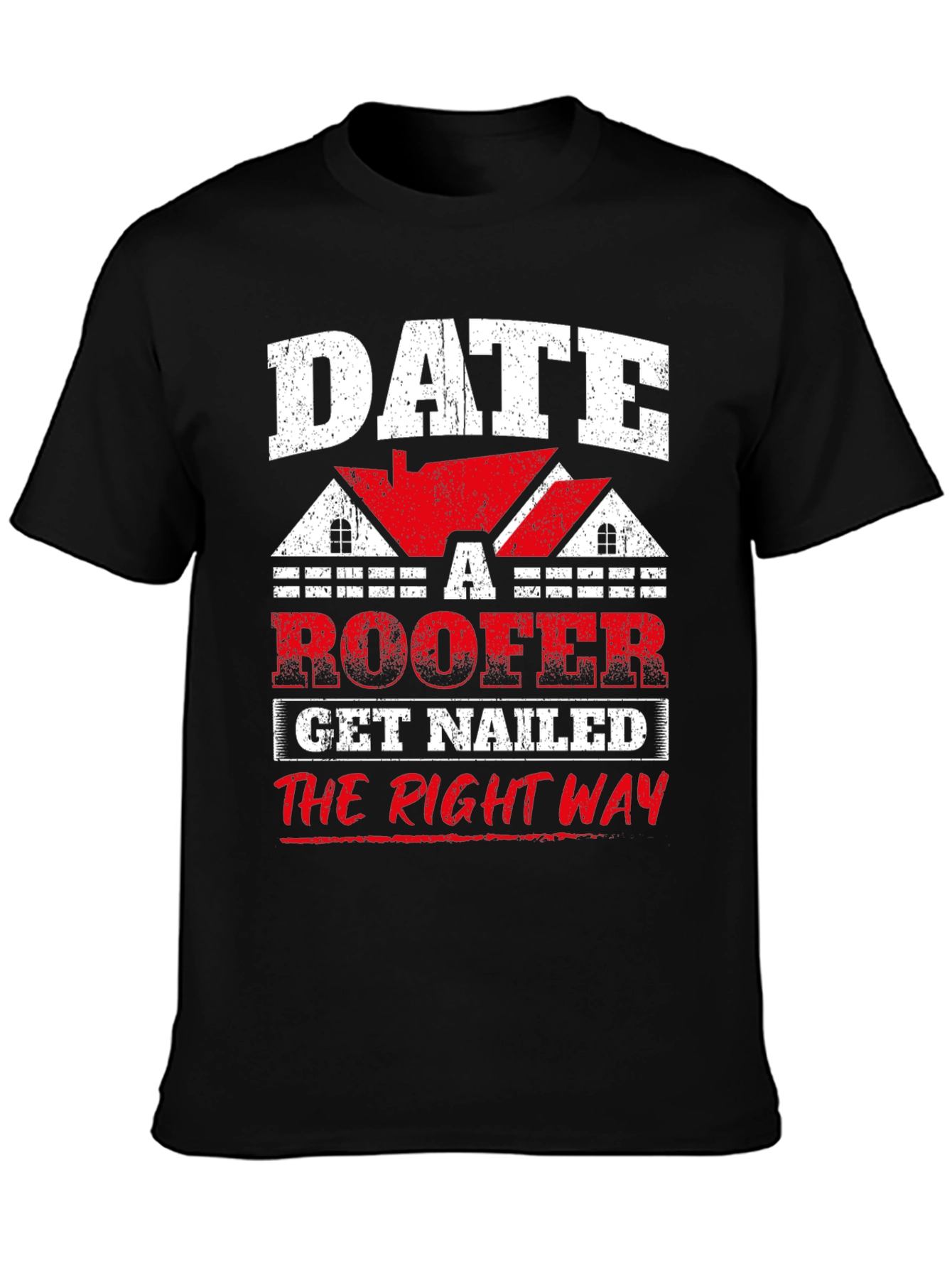 Date a Roofer T-Shirt - Get Nailed the Right Way Funny Tee