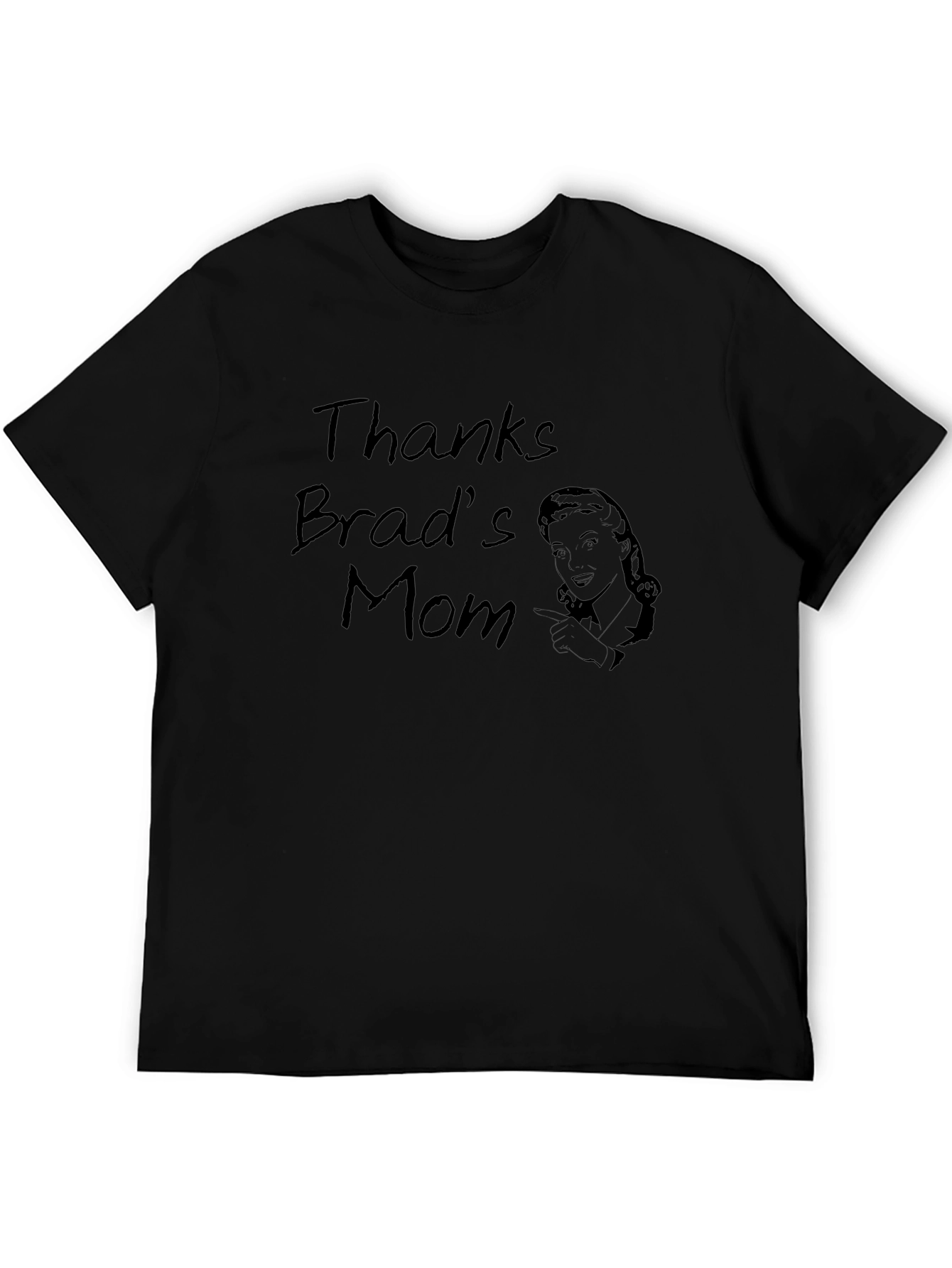 Thanks Brads Mom Funny Graphic T-Shirt