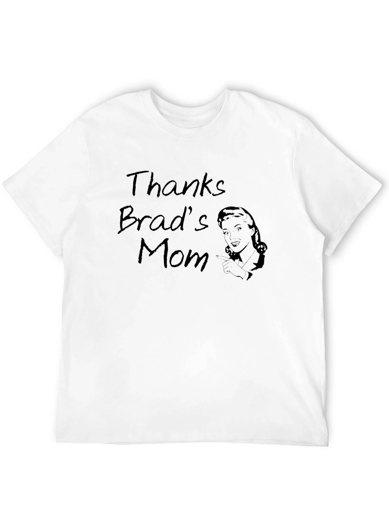 Thanks Brads Mom Funny Graphic T-Shirt