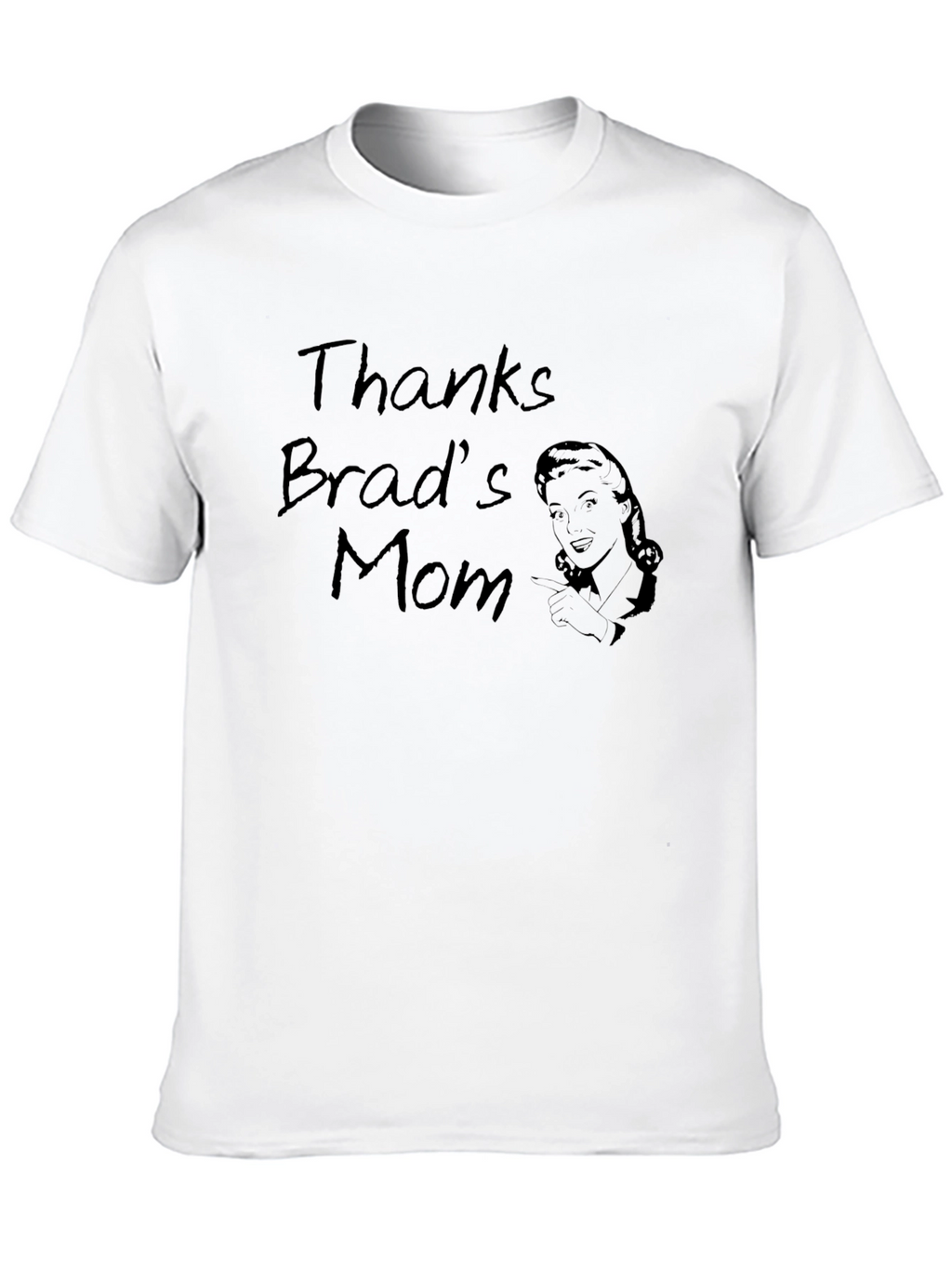 Thanks Brads Mom Funny Graphic T-Shirt