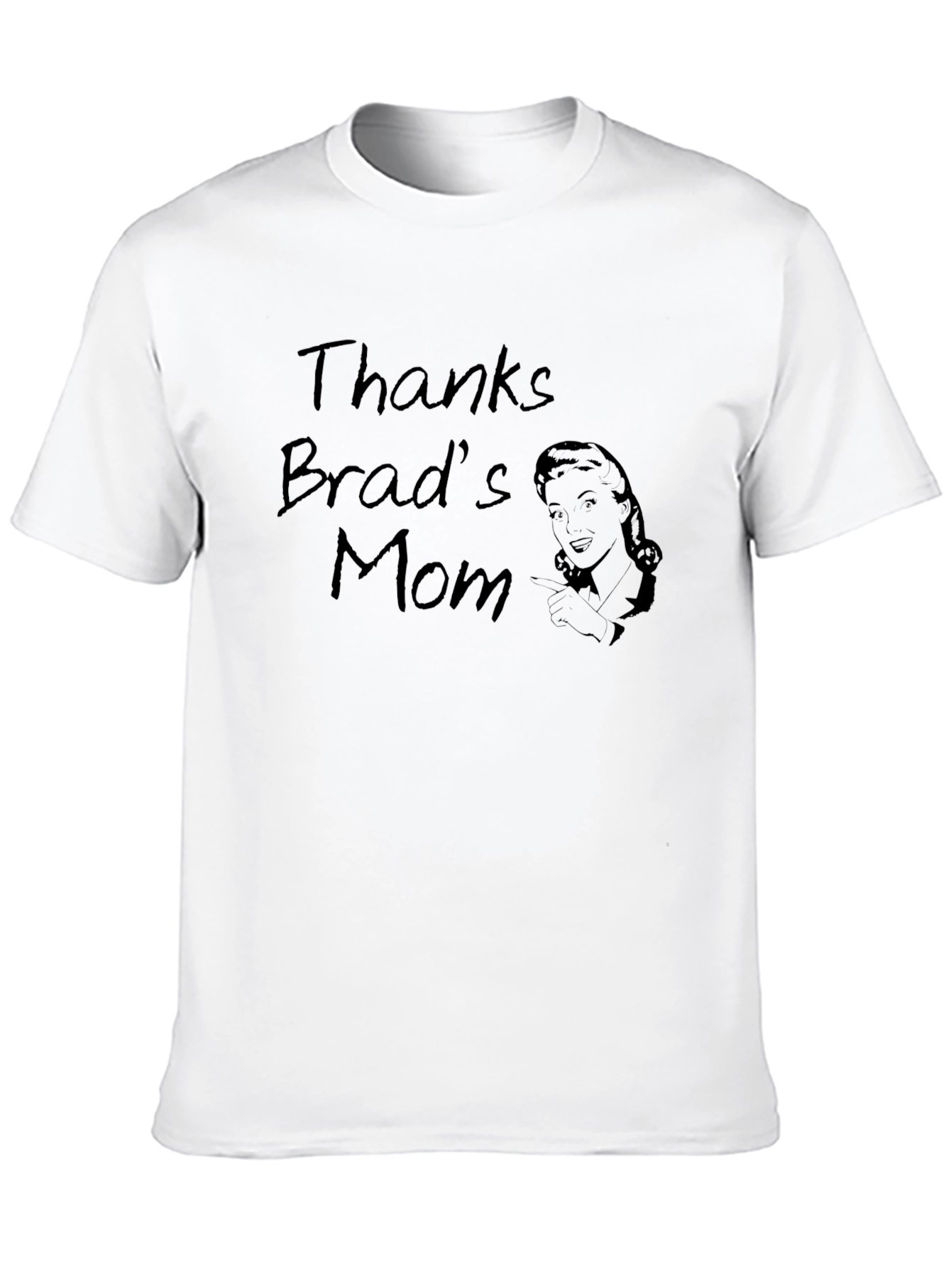 Thanks Brads Mom Funny Graphic T-Shirt