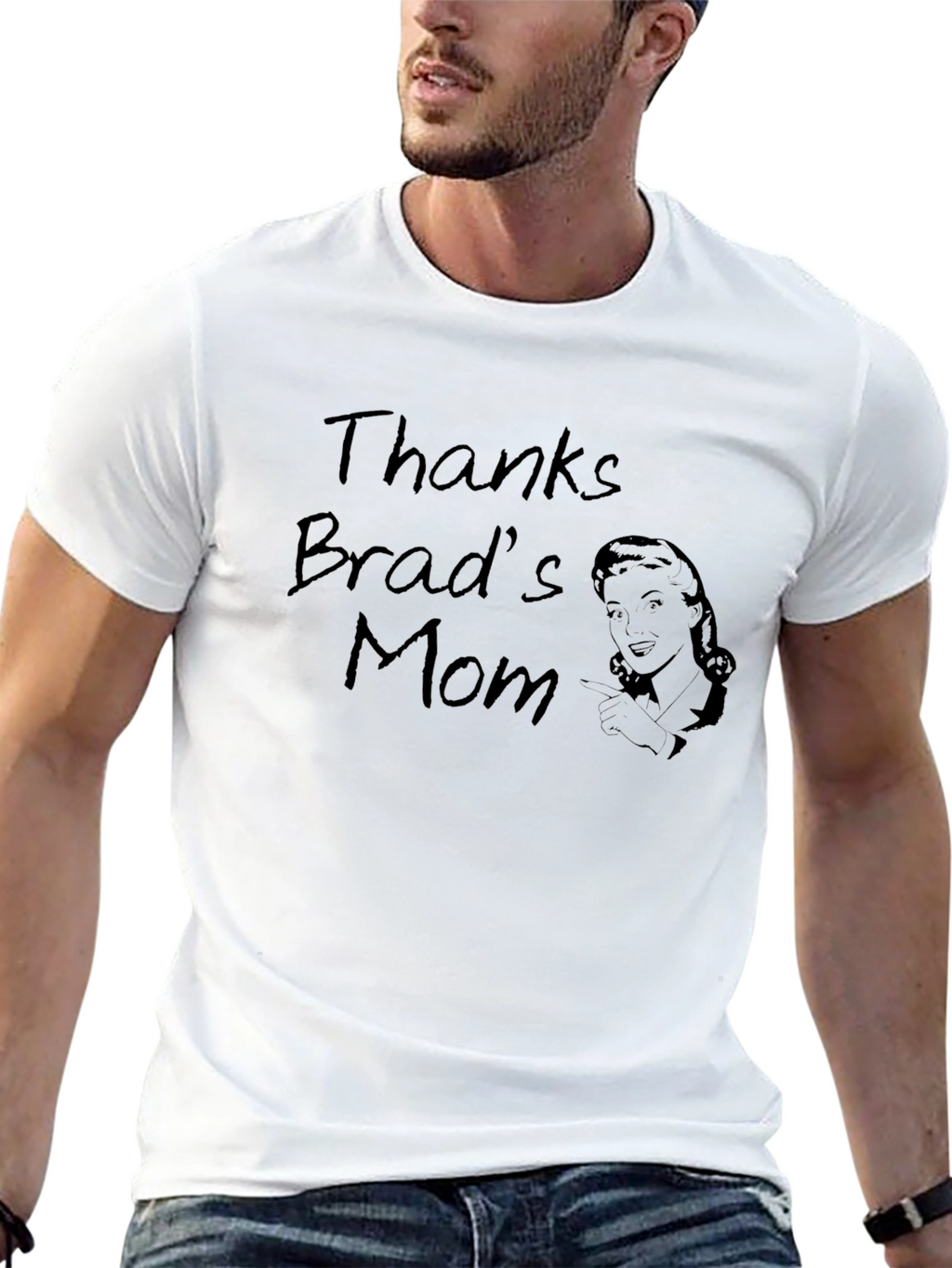 Thanks Brads Mom Funny Graphic T-Shirt