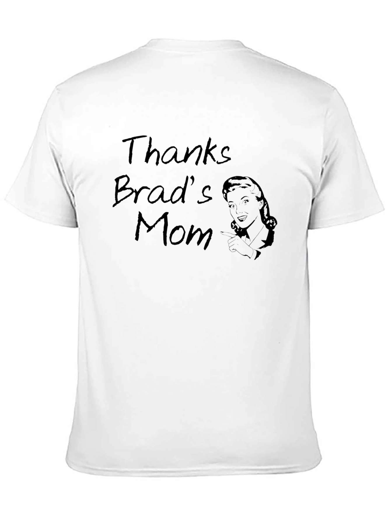 Thanks Brads Mom Funny Graphic T-Shirt