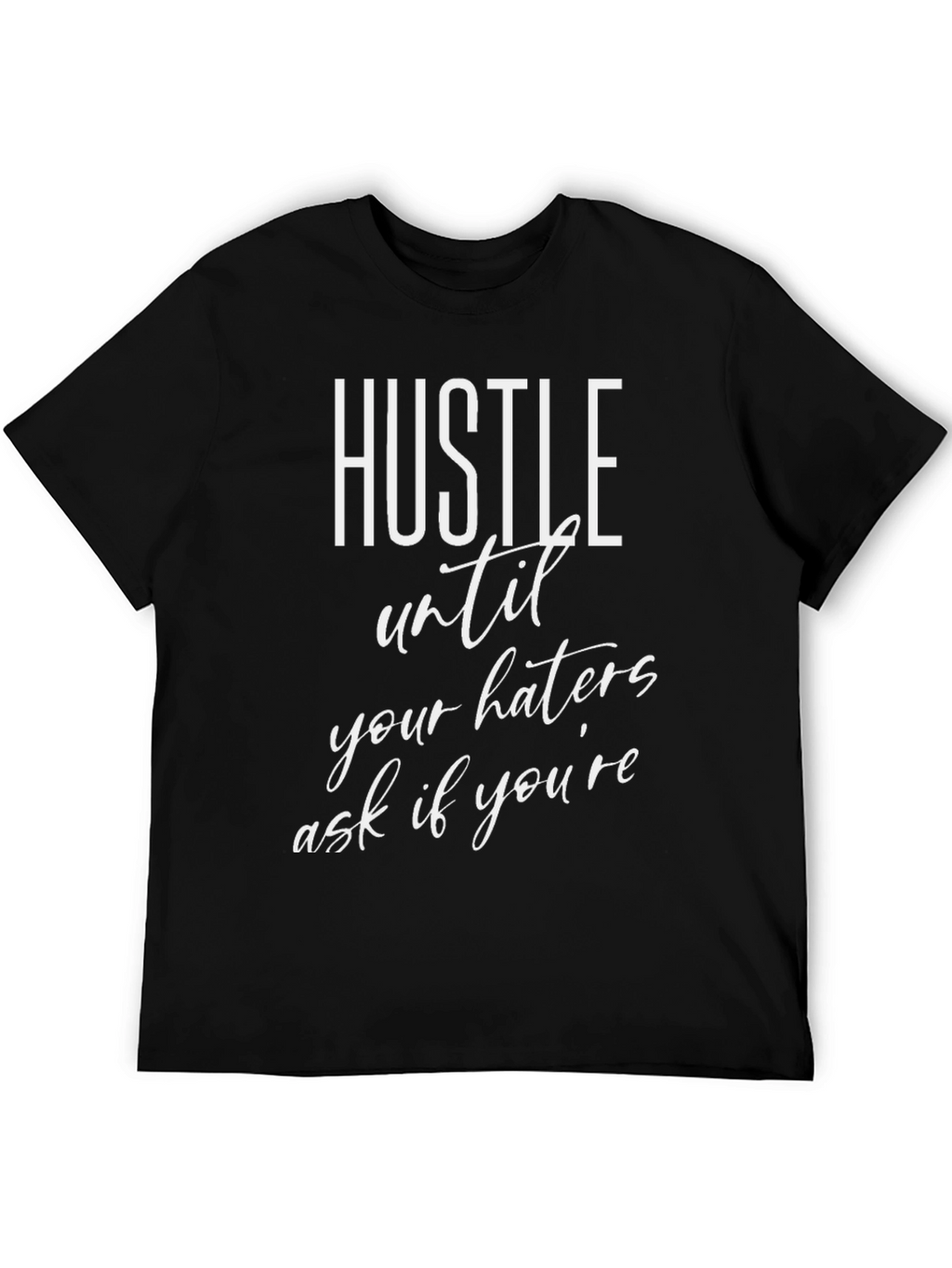 Hustle Until Your Haters T-Shirt
