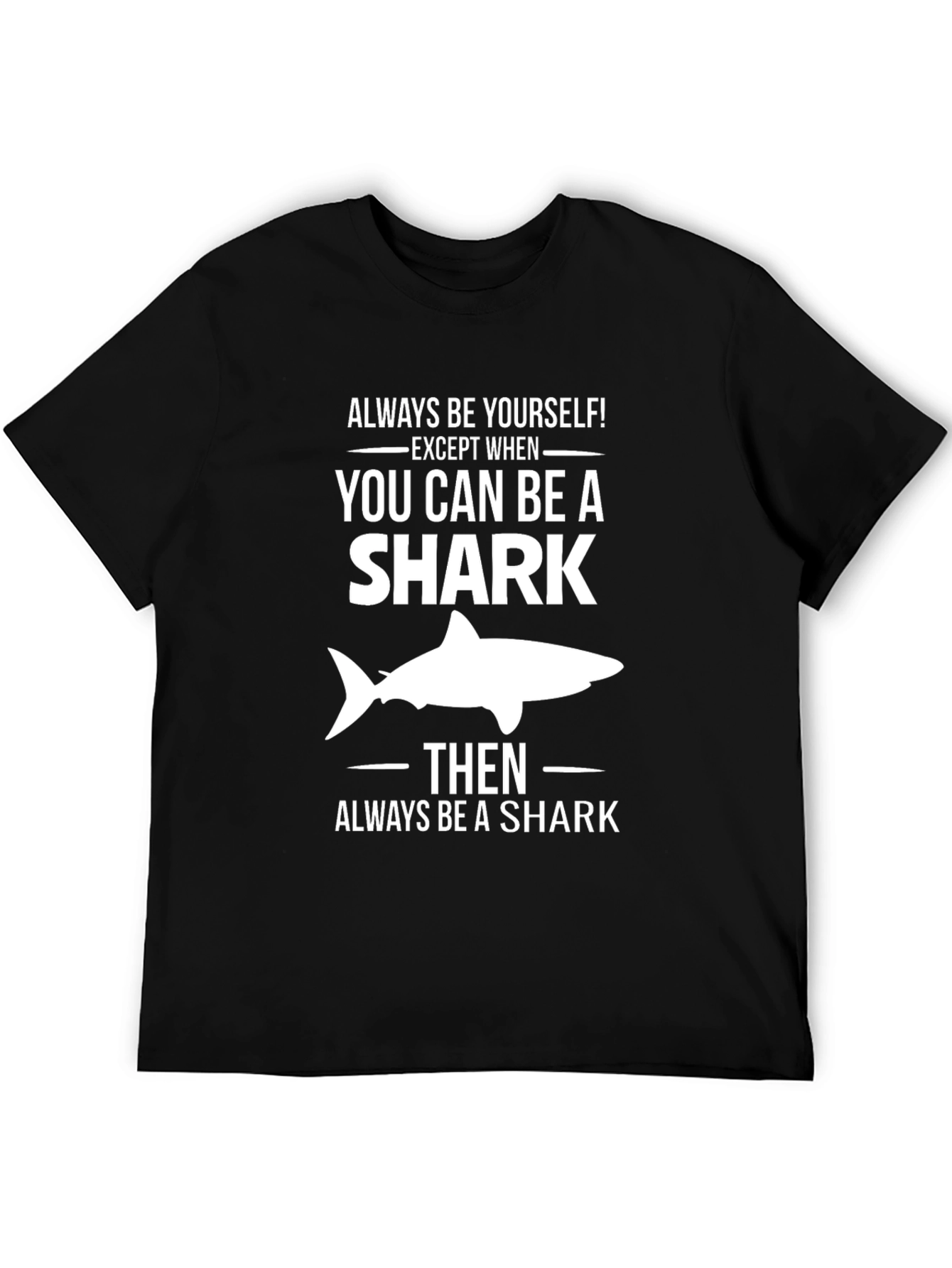Always Be a Shark T-Shirt - Funny Graphic Tee