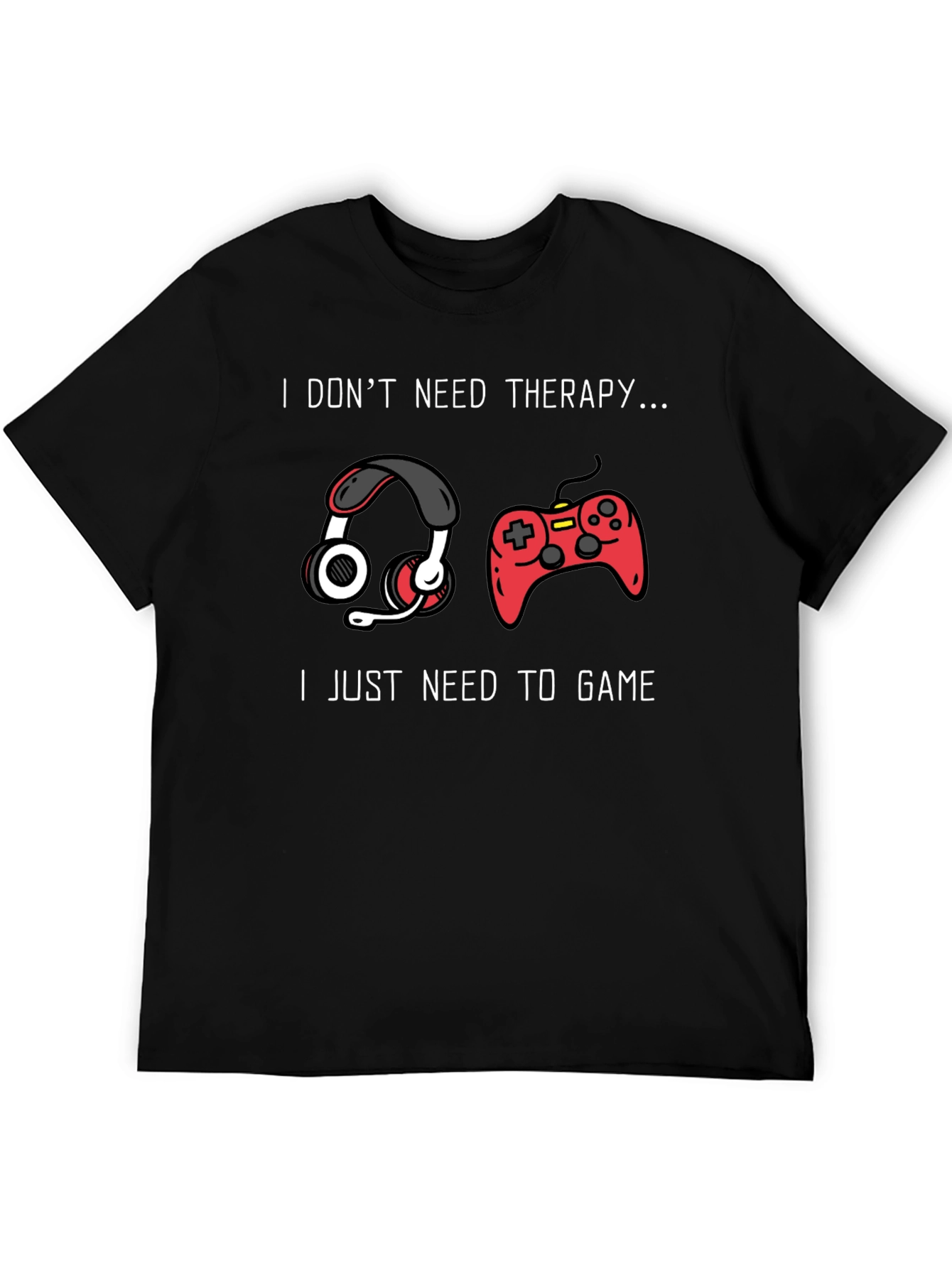 I Dont Need Therapy Gaming T-Shirt