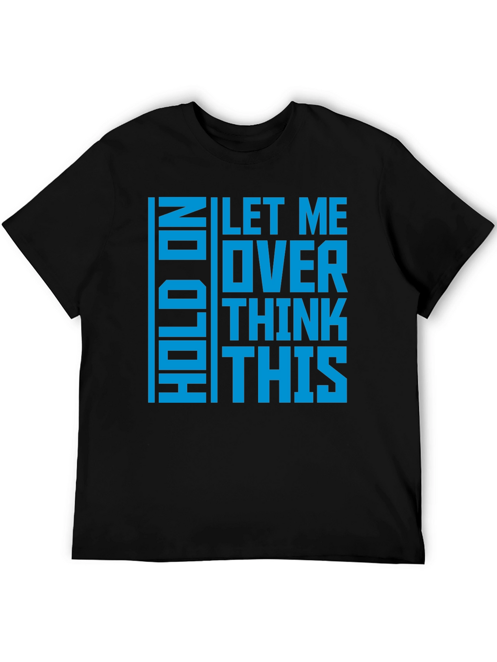Hold On Let Me Overthink This - Graphic T-Shirt