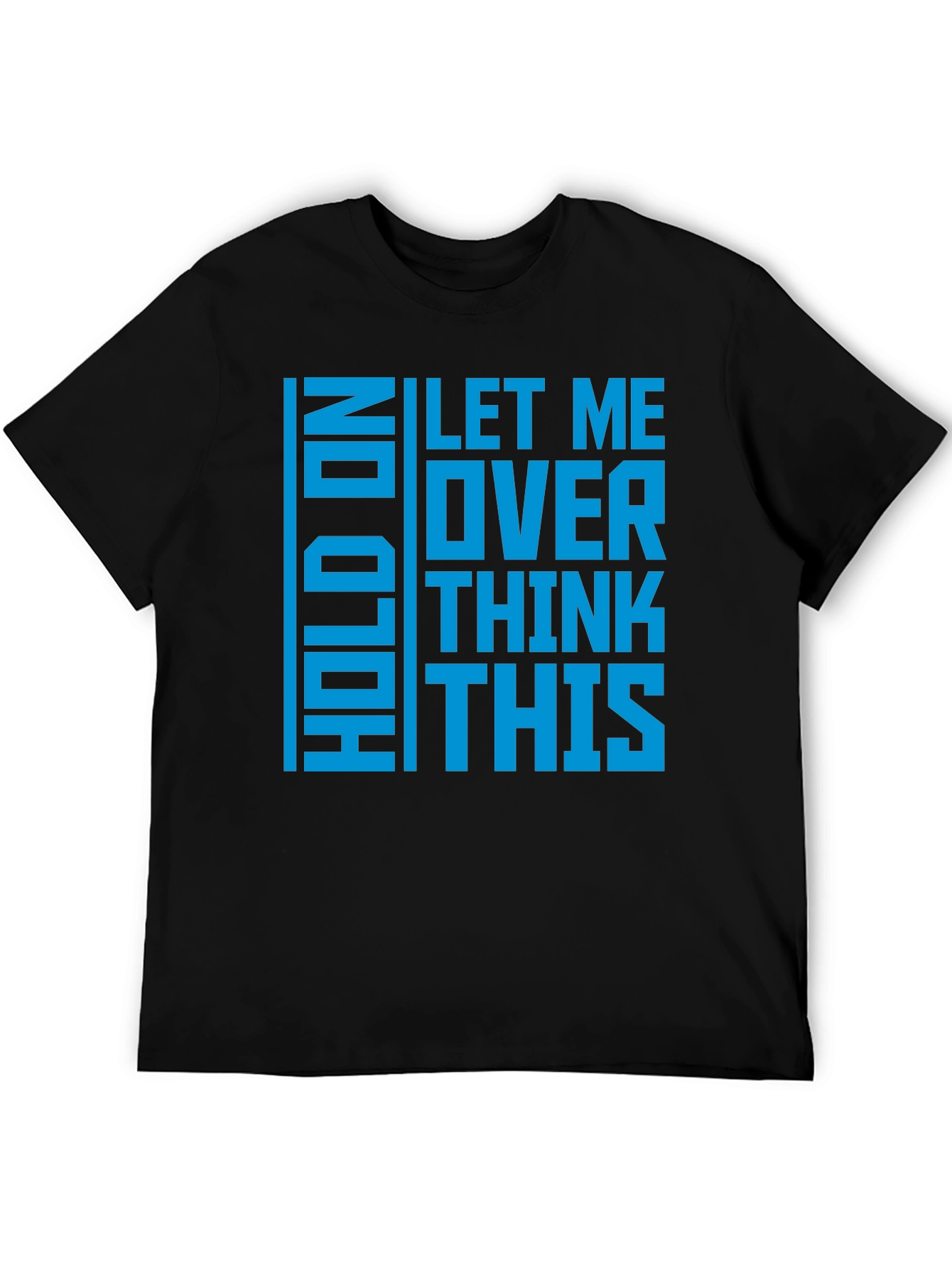 Hold On Let Me Overthink This - Graphic T-Shirt