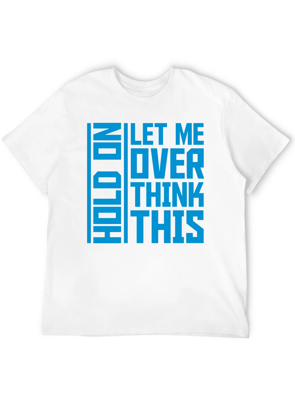 Hold On Let Me Overthink This - Graphic T-Shirt