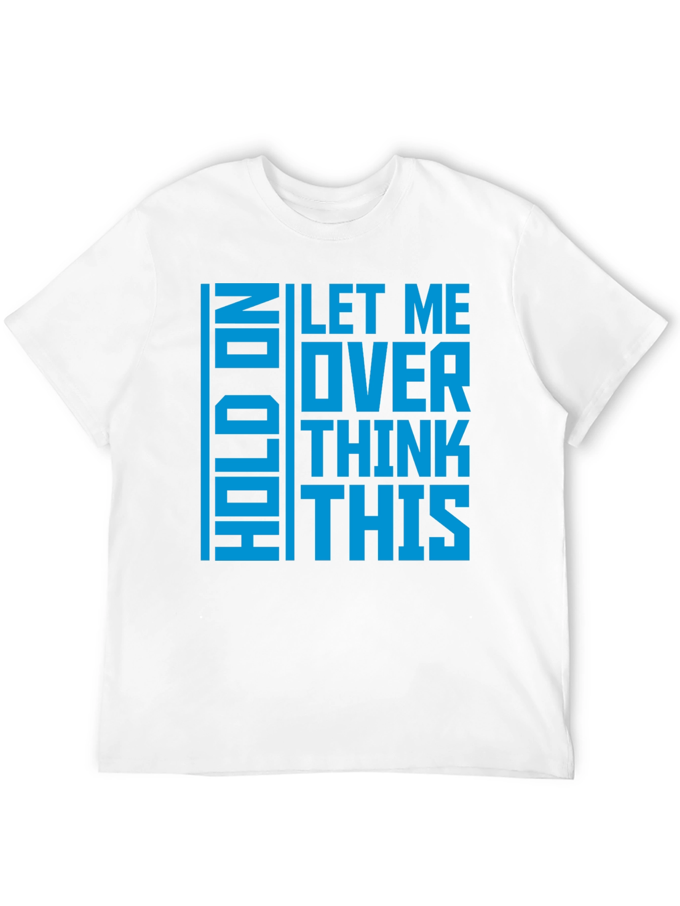 Hold On Let Me Overthink This - Graphic T-Shirt