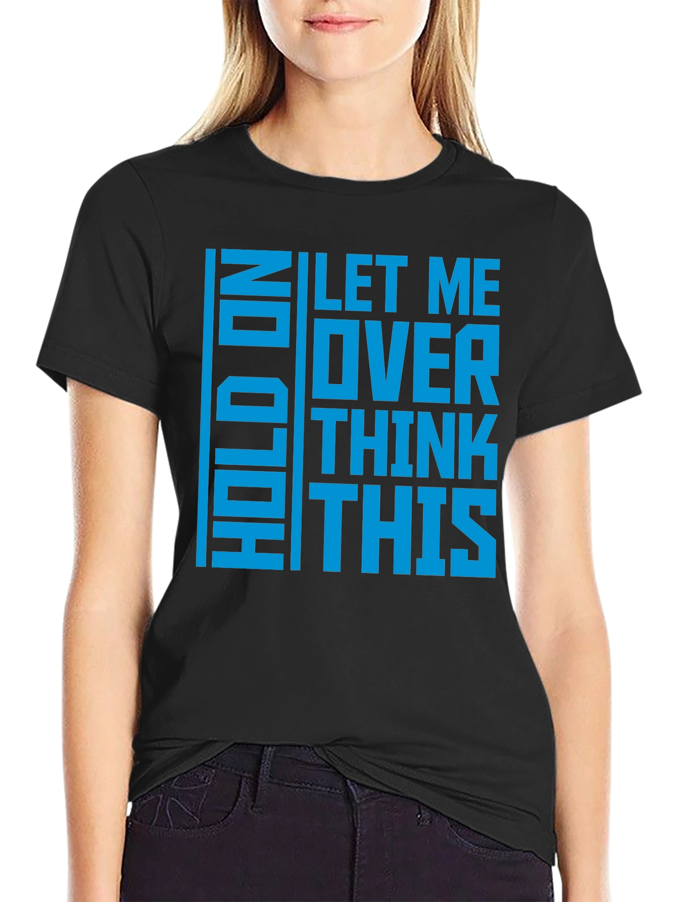 Hold On Let Me Overthink This - Graphic T-Shirt