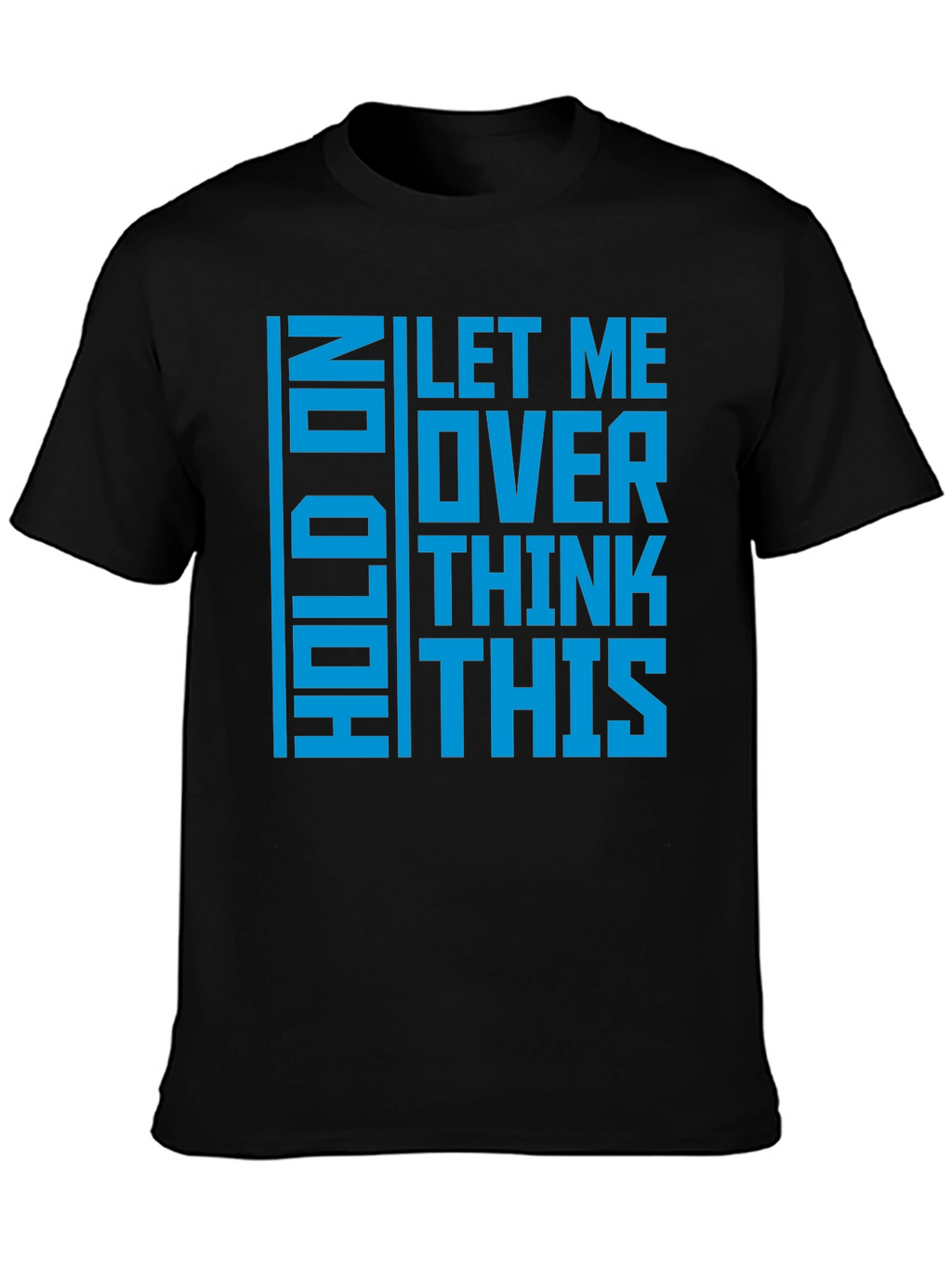 Hold On Let Me Overthink This - Graphic T-Shirt