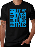 Hold On Let Me Overthink This - Graphic T-Shirt