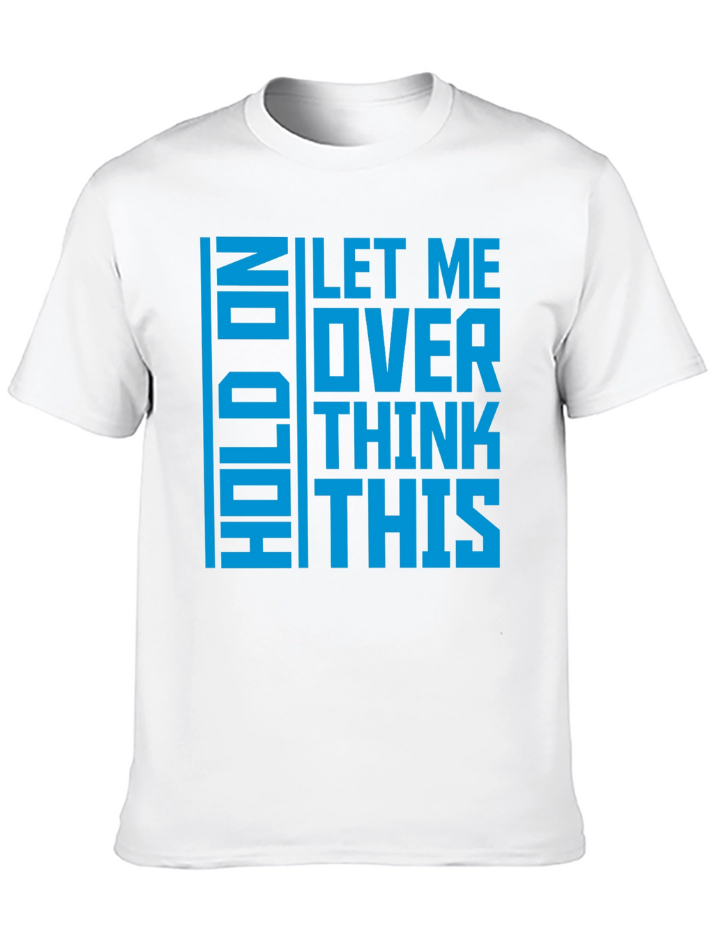 Hold On Let Me Overthink This - Graphic T-Shirt