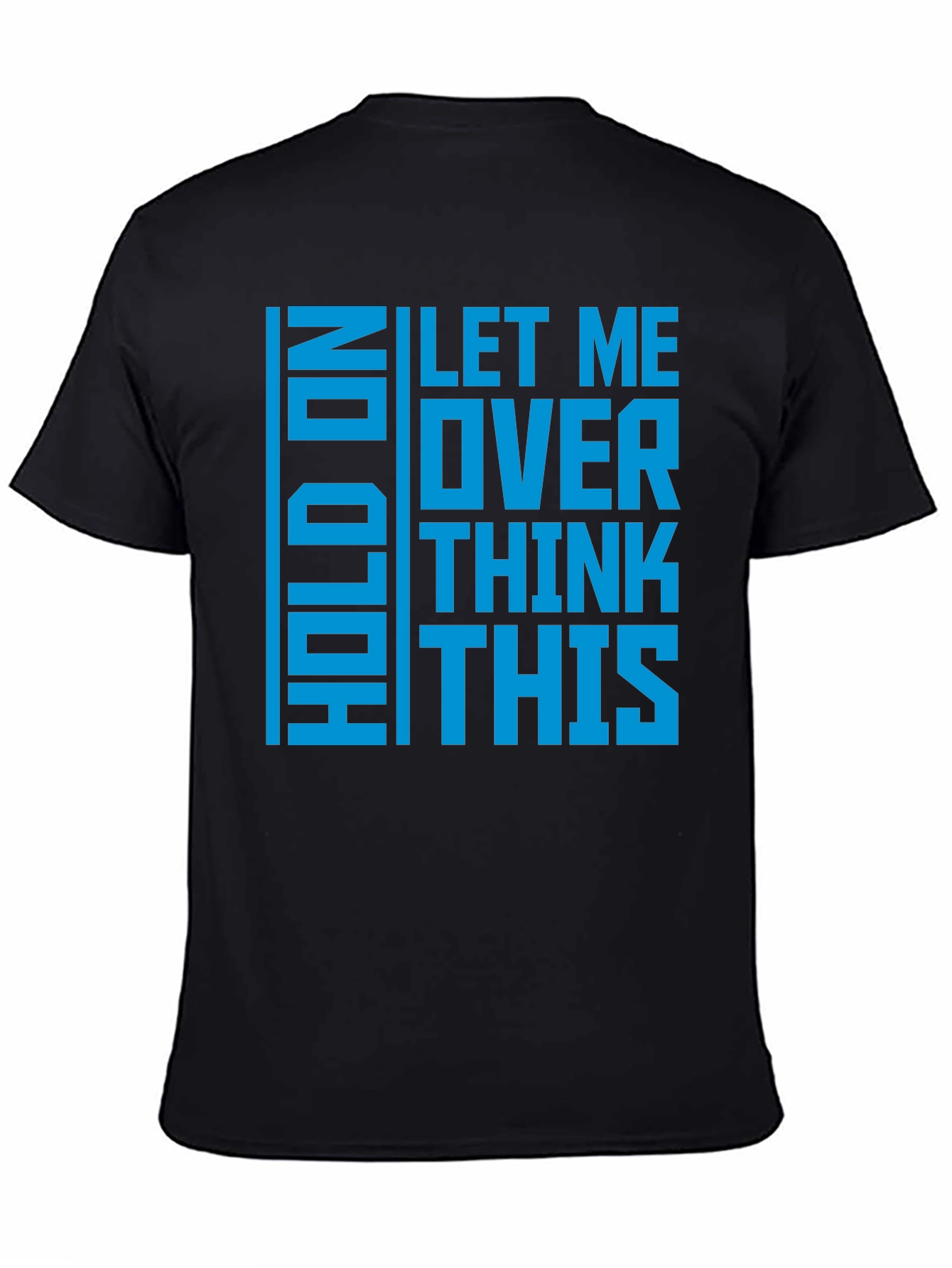 Hold On Let Me Overthink This - Graphic T-Shirt