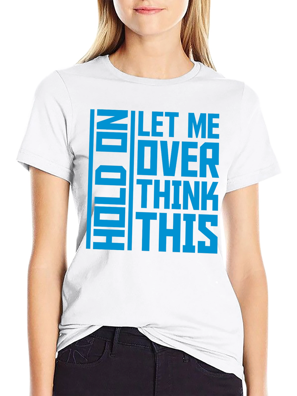 Hold On Let Me Overthink This - Graphic T-Shirt