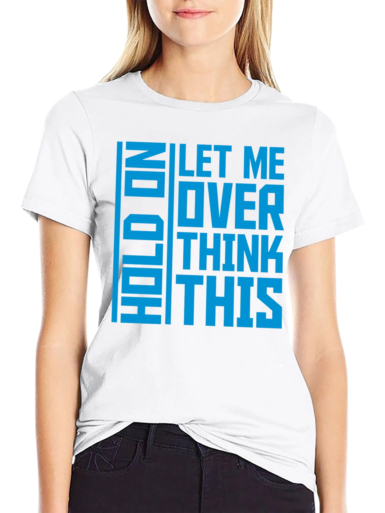 Hold On Let Me Overthink This - Graphic T-Shirt