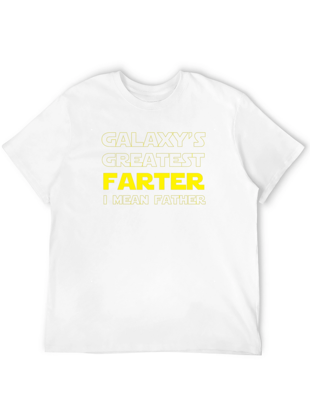 Galaxys Greatest FARTER I Mean FATHER T-Shirt