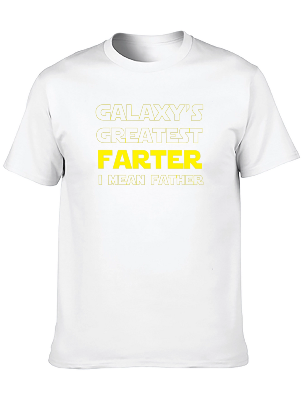 Galaxys Greatest FARTER I Mean FATHER T-Shirt