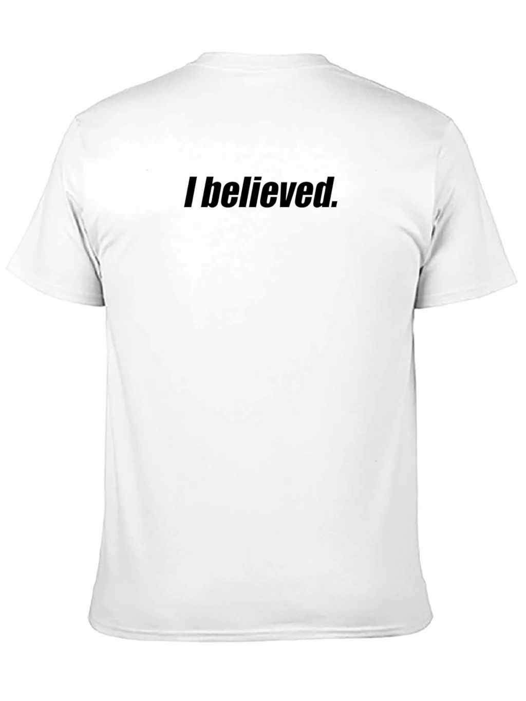 I Believed T-Shirt - Classic Fit
