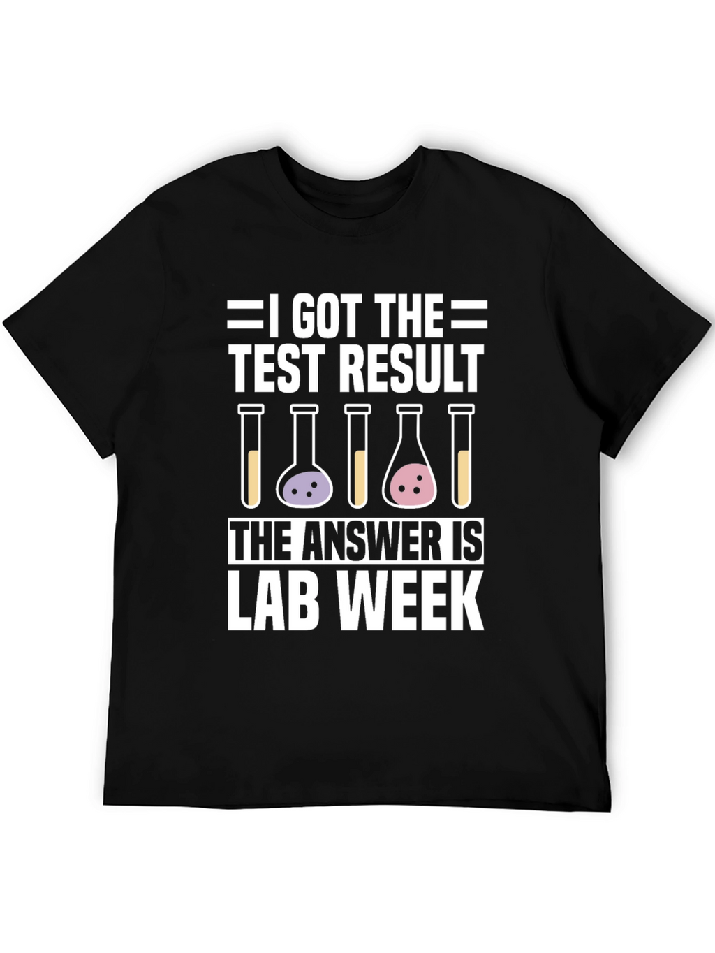 I Got The Test Result Lab Week T-Shirt