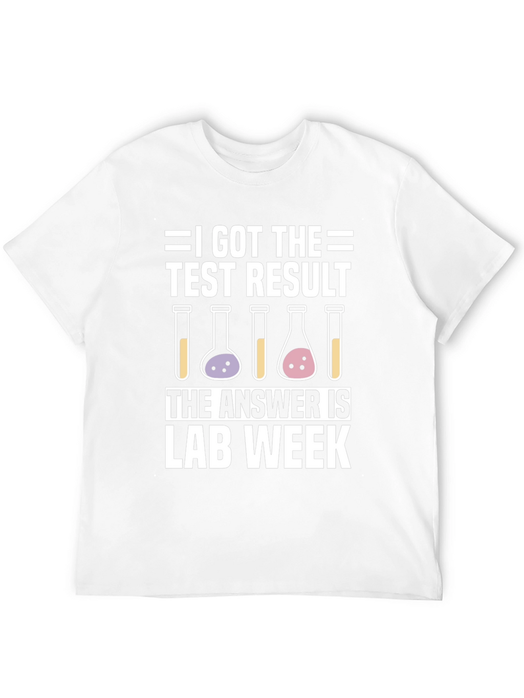I Got The Test Result Lab Week T-Shirt