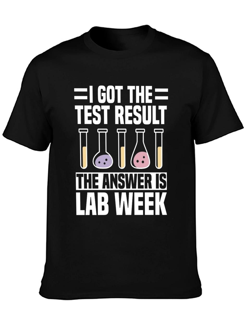 I Got The Test Result Lab Week T-Shirt