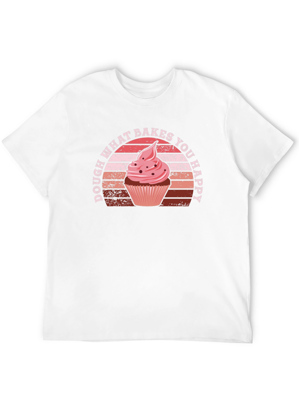 Dough What Bakes You Happy T-Shirt