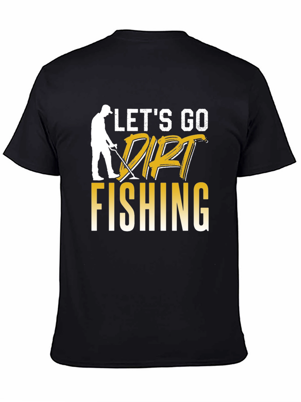 Lets Go Dirt Fishing Graphic Tee