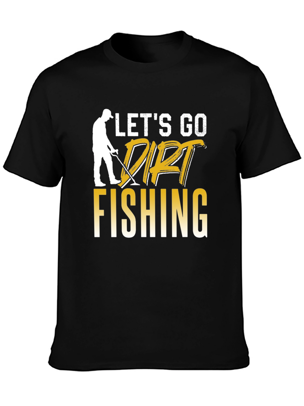 Lets Go Dirt Fishing Graphic Tee