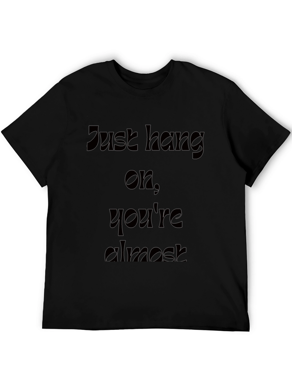 Motivational Just Hang On Black T-Shirt