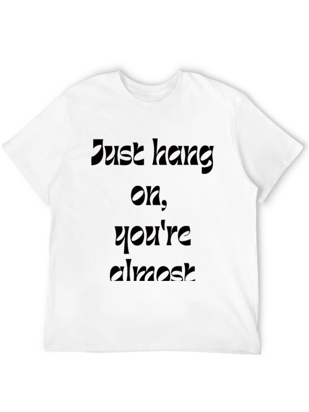 Motivational Just Hang On Black T-Shirt