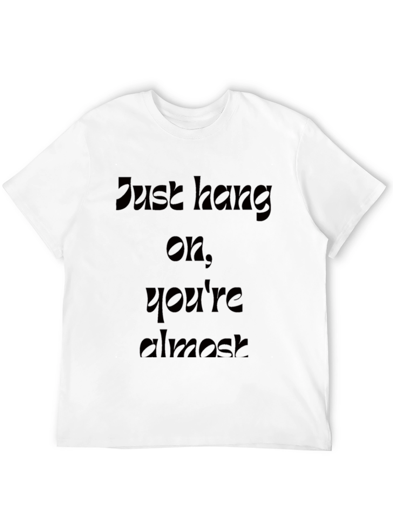 Motivational Just Hang On Black T-Shirt