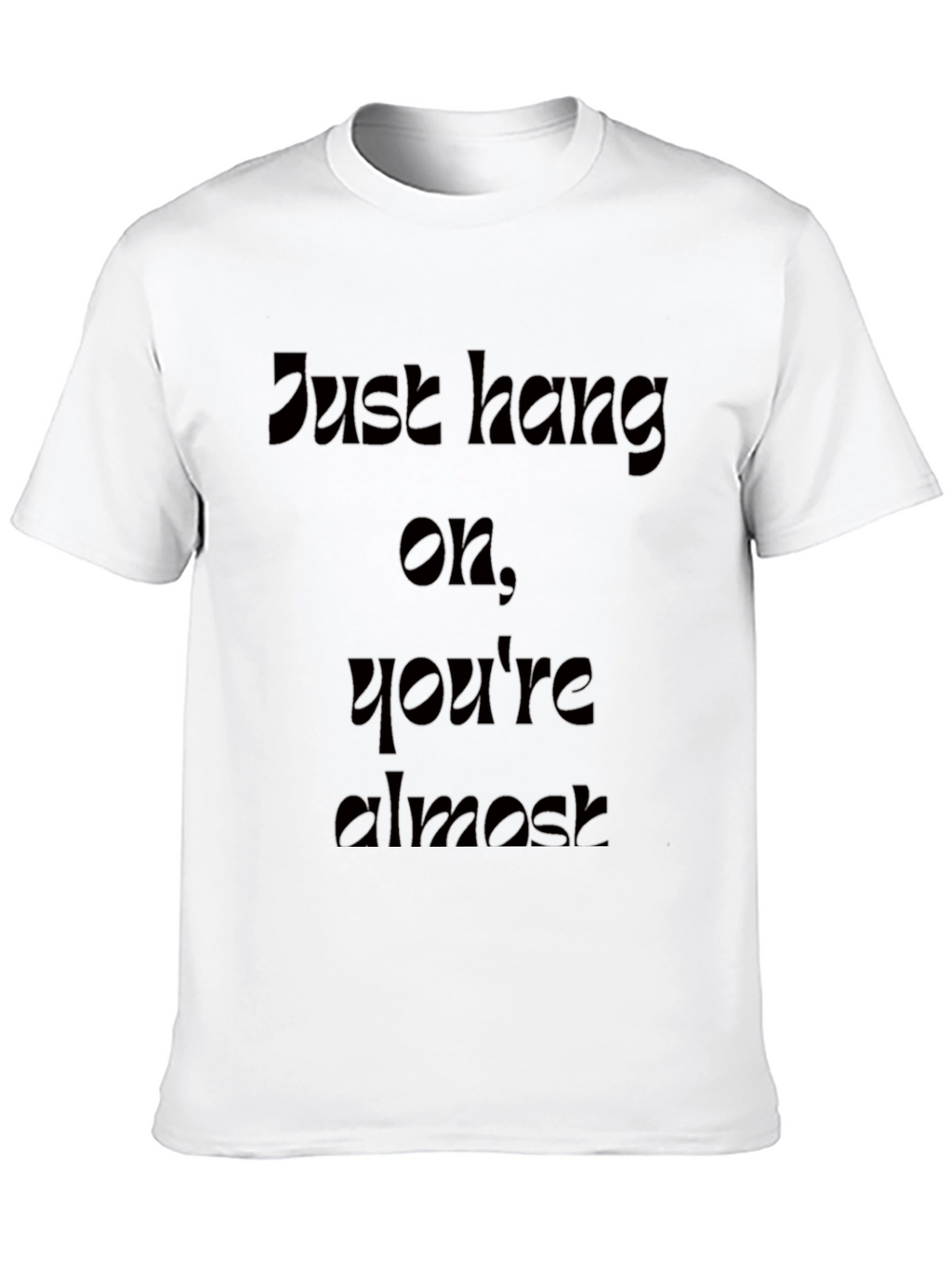 Motivational Just Hang On Black T-Shirt