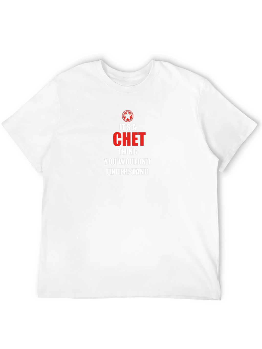 Its a Chet Thing - Funny Custom T-Shirt